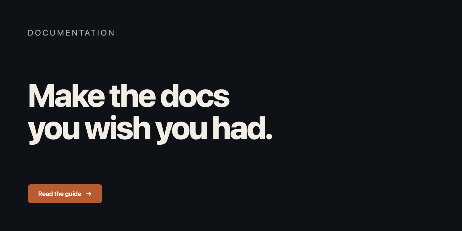Doc hero preview — 1600×800, near-black background, "DOCUMENTATION" eyebrow in custom mono font, huge "Make the docs you wish you had." headline, sienna "Read the guide →" button
